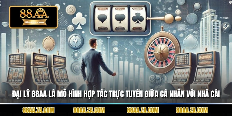 Đại lý 88AA là mô hình hợp tác trực tuyến giữa cá nhân với nhà cái